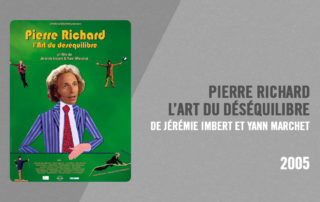 Filmographie Pierre Richard - Pierre Richard, l'Art du déséquilibre (Jérémie Imbert & Yann Marchet, 2005)