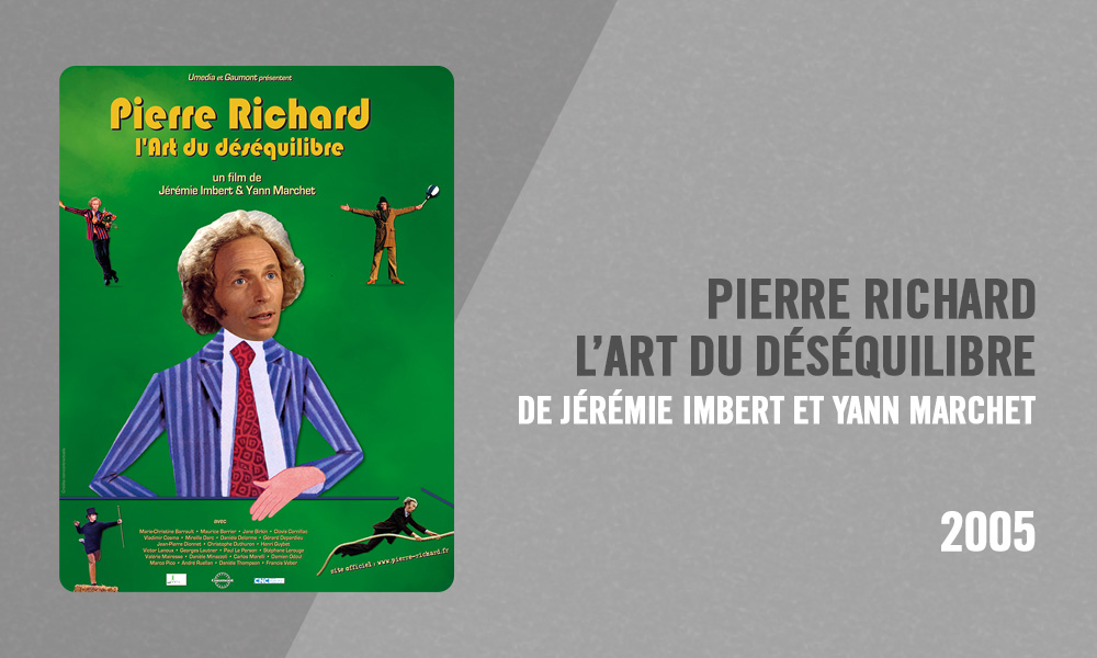 Filmographie Pierre Richard - Pierre Richard, l'Art du déséquilibre (Jérémie Imbert & Yann Marchet, 2005)